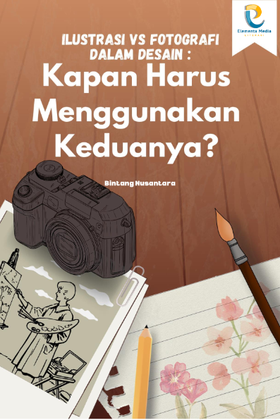 Ilustrasi vs Fotografi dalam Desain: Kapan Harus Menggunakan Keduanya?
